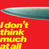 I don't think much at all