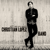 Christian Lopez Band: Will I See You Again