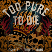 Too Pure To Die: Only the True Remain