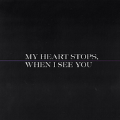 My Heart Stops, When I See You