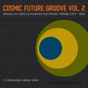 Cosmic Future Groove Vol. 2 - Spaced Out Disco & Funkified Electronic Themes [1973 - 1983]