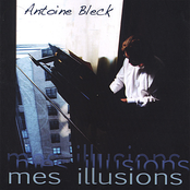 Antoine Bleck: Mes illusions
