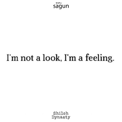 I'm not a look, I'm a feeling.