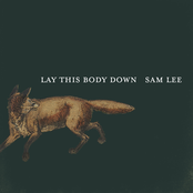 Sam Lee: Lay This Body Down