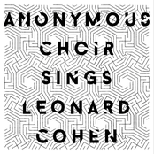 Anonymous Choir Sings Leonard Cohen
