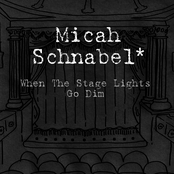 Micah Schnabel: When The Stage Lights Go Dim