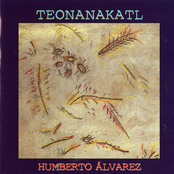 Humberto Alvarez: Teonanakatl