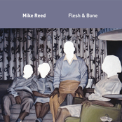 Mike Reed: Flesh & Bone