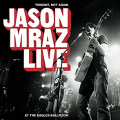 Jason Mraz: Tonight Not Again/Live at Eagles Ballroom