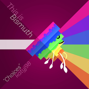 Choices (This is Bismuth)