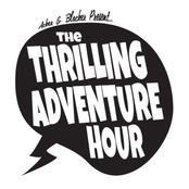 The Thrilling Adventure Hour: Thrilling Adventure Hour