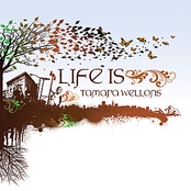 Tamara Wellons: Life Is