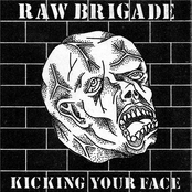 Raw Brigade: Kicking Your Face