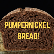 PUMPERNICKEL BREAD!
