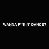 Wanna F**Kin' Dance?