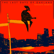 Fantastic Negrito: The Last Days of Oakland