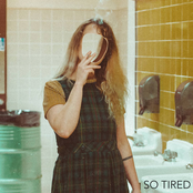 SO TIRED