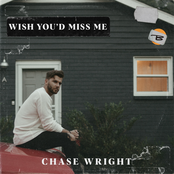 Chase Wright: Wish You'd Miss Me