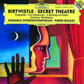 Birtwistle: Secret Theatre; Tragoedia; Five Distances; 3 Settings of Celan
