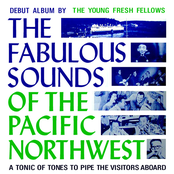 Young Fresh Fellows: The Fabulous Sounds of the Pacific Northwest