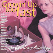 Growin' Up Too Fast: The Girl Group Anthology