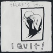 i quit!