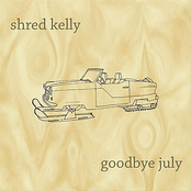 Shred Kelly: Goodbye July