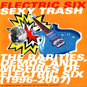 sexy trash: the rarities, demos and misfires of electric six (1996-2007)