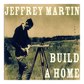 Jeffrey Martin: Build a Home