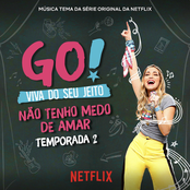 Go! Viva Do Seu Jeito. Não Tenho Medo de Amar (Tema da Série Original da Netflix)