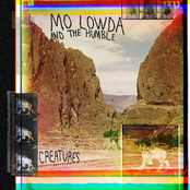 Mo Lowda & The Humble: Creatures