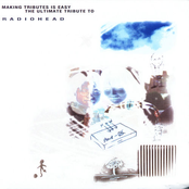 Making Tributes Is Easy: The Ultimate Tribute To Radiohead