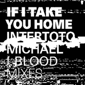 If I Take You Home (Michael J. Blood Mixes)