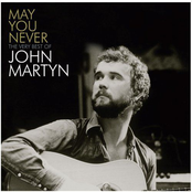 May You Never - The Very Best Of John Martyn