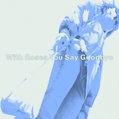 With Roses You Say Goodbye