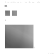 Expeditions on the Grayscale (one tiny, two medium and a grand one)
