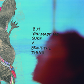 but you made me such a beautiful thing