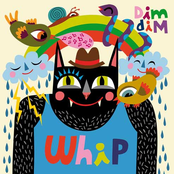 Whip by Dim Dim