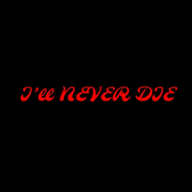 I'll never die