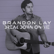 Brandon Lay: Break Down On Me