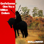 Shallowater: God's Gonna Give You A Million Dollars