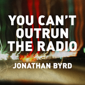 Jonathan Byrd: You Can't Outrun The Radio