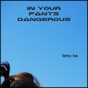 in your pants dangerous