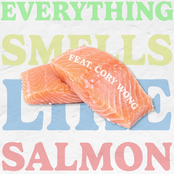 Everything Smells Like Salmon