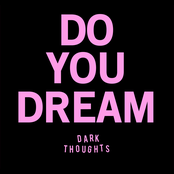 Dark Thoughts: DO YOU DREAM b/w IT'S TOO LATE