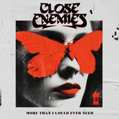 Close Enemies: More Than I Could Ever Need