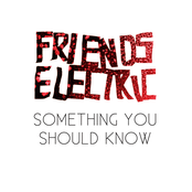 Something You Should Know by Friends Electric