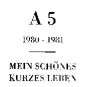 1980-1981: Mein Schönes Kurzes Leben