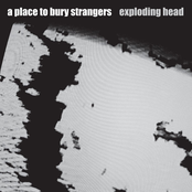 A Place to Bury Strangers: Exploding Head