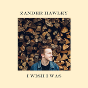 Zander Hawley: I Wish I Was